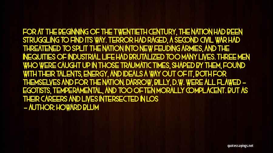 Howard Blum Quotes: For At The Beginning Of The Twentieth Century, The Nation Had Been Struggling To Find Its Way. Terror Had Raged,