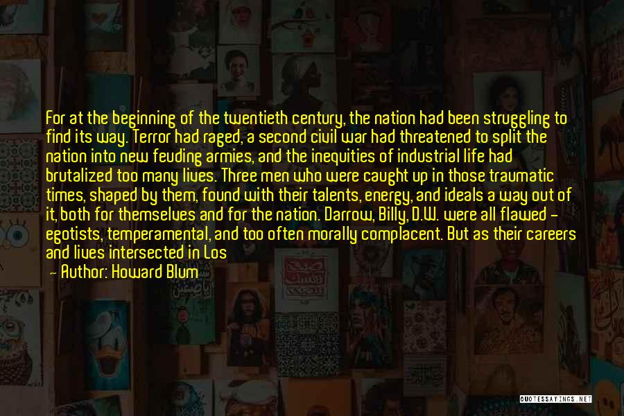 Howard Blum Quotes: For At The Beginning Of The Twentieth Century, The Nation Had Been Struggling To Find Its Way. Terror Had Raged,