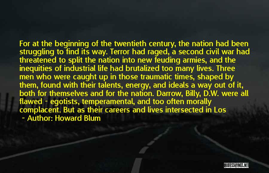 Howard Blum Quotes: For At The Beginning Of The Twentieth Century, The Nation Had Been Struggling To Find Its Way. Terror Had Raged,