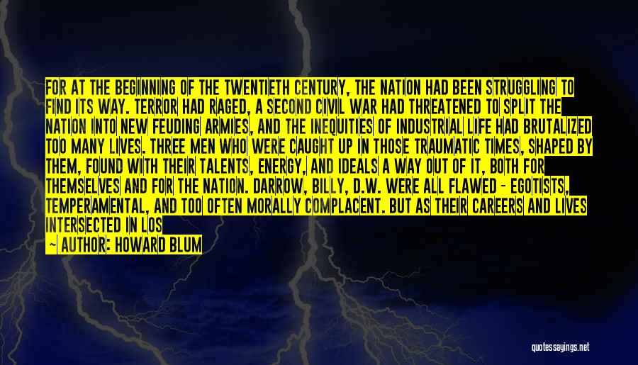 Howard Blum Quotes: For At The Beginning Of The Twentieth Century, The Nation Had Been Struggling To Find Its Way. Terror Had Raged,