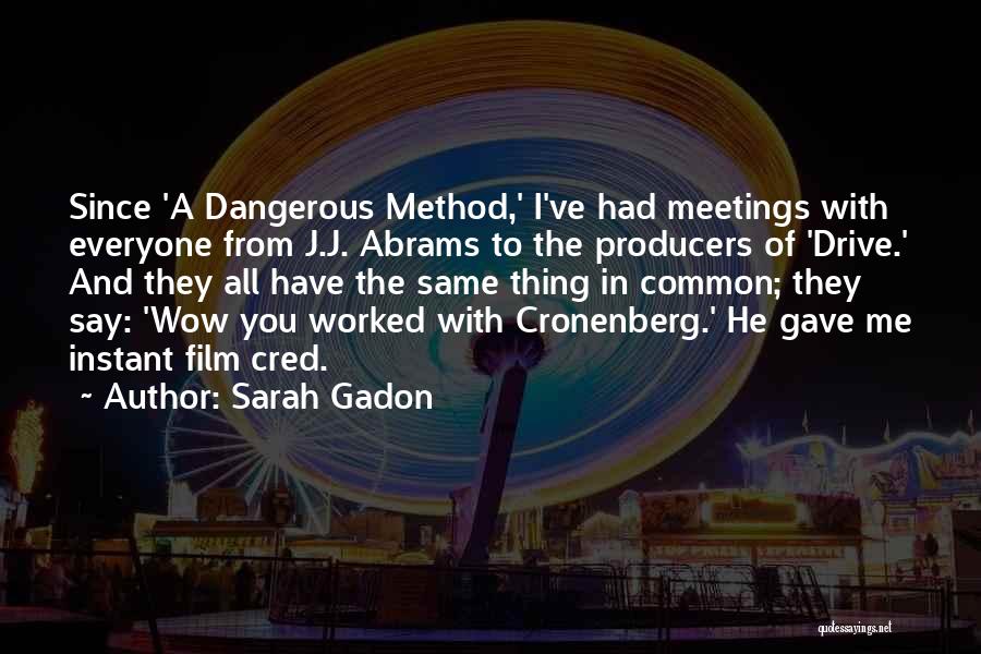 Sarah Gadon Quotes: Since 'a Dangerous Method,' I've Had Meetings With Everyone From J.j. Abrams To The Producers Of 'drive.' And They All