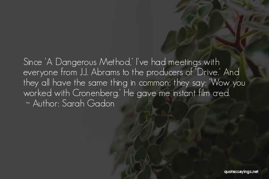 Sarah Gadon Quotes: Since 'a Dangerous Method,' I've Had Meetings With Everyone From J.j. Abrams To The Producers Of 'drive.' And They All