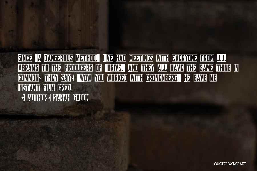 Sarah Gadon Quotes: Since 'a Dangerous Method,' I've Had Meetings With Everyone From J.j. Abrams To The Producers Of 'drive.' And They All