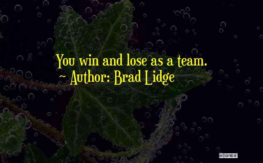 Brad Lidge Quotes: You Win And Lose As A Team.