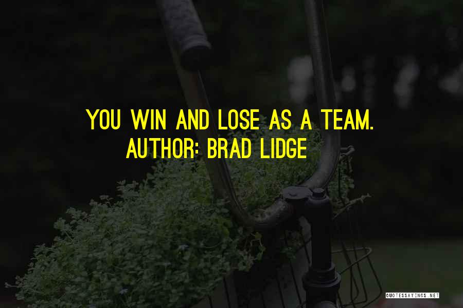 Brad Lidge Quotes: You Win And Lose As A Team.