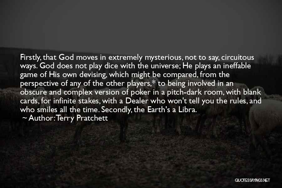 Terry Pratchett Quotes: Firstly, That God Moves In Extremely Mysterious, Not To Say, Circuitous Ways. God Does Not Play Dice With The Universe;