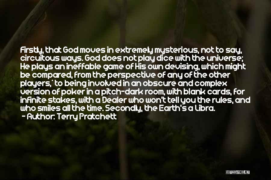 Terry Pratchett Quotes: Firstly, That God Moves In Extremely Mysterious, Not To Say, Circuitous Ways. God Does Not Play Dice With The Universe;