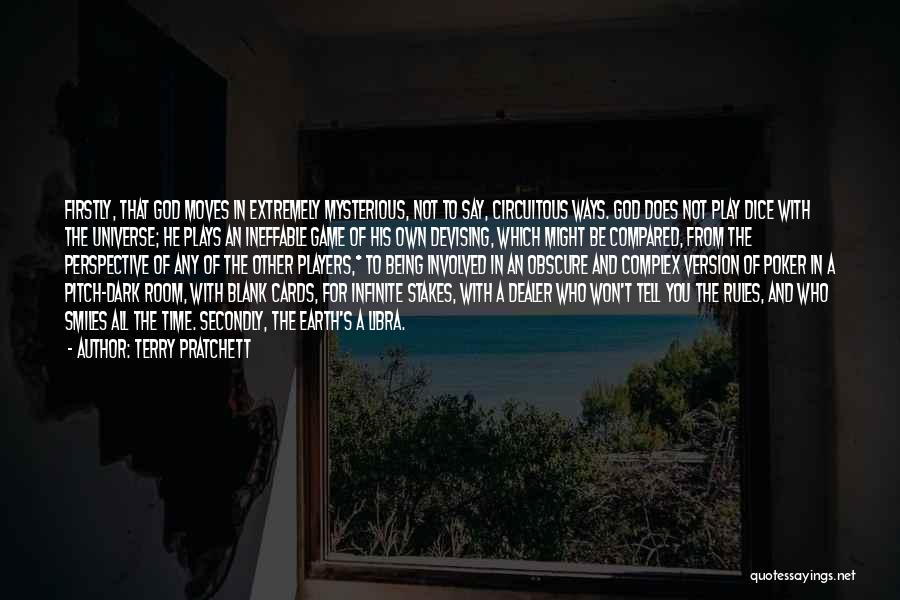 Terry Pratchett Quotes: Firstly, That God Moves In Extremely Mysterious, Not To Say, Circuitous Ways. God Does Not Play Dice With The Universe;