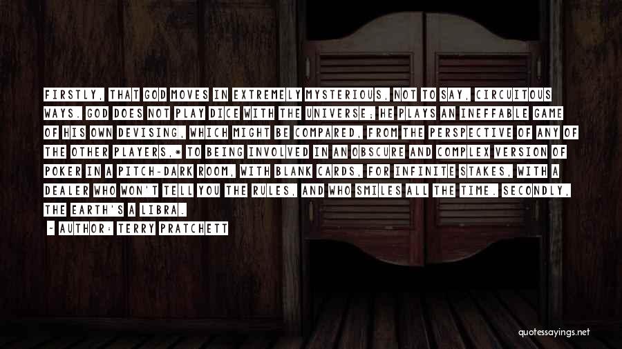 Terry Pratchett Quotes: Firstly, That God Moves In Extremely Mysterious, Not To Say, Circuitous Ways. God Does Not Play Dice With The Universe;