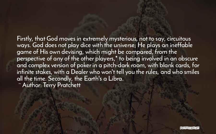 Terry Pratchett Quotes: Firstly, That God Moves In Extremely Mysterious, Not To Say, Circuitous Ways. God Does Not Play Dice With The Universe;