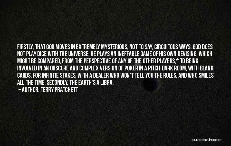 Terry Pratchett Quotes: Firstly, That God Moves In Extremely Mysterious, Not To Say, Circuitous Ways. God Does Not Play Dice With The Universe;