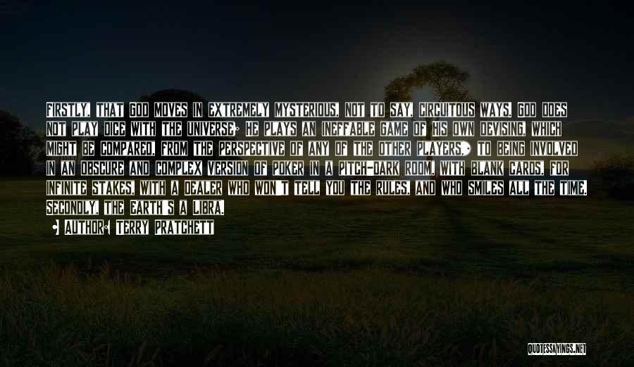 Terry Pratchett Quotes: Firstly, That God Moves In Extremely Mysterious, Not To Say, Circuitous Ways. God Does Not Play Dice With The Universe;
