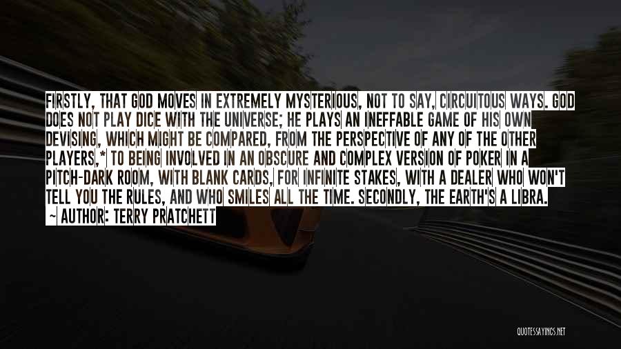 Terry Pratchett Quotes: Firstly, That God Moves In Extremely Mysterious, Not To Say, Circuitous Ways. God Does Not Play Dice With The Universe;