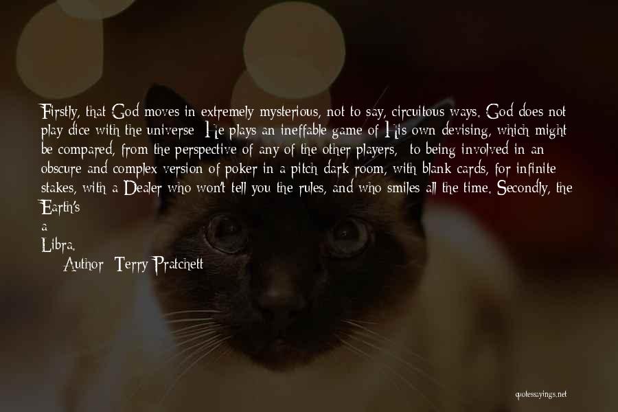 Terry Pratchett Quotes: Firstly, That God Moves In Extremely Mysterious, Not To Say, Circuitous Ways. God Does Not Play Dice With The Universe;