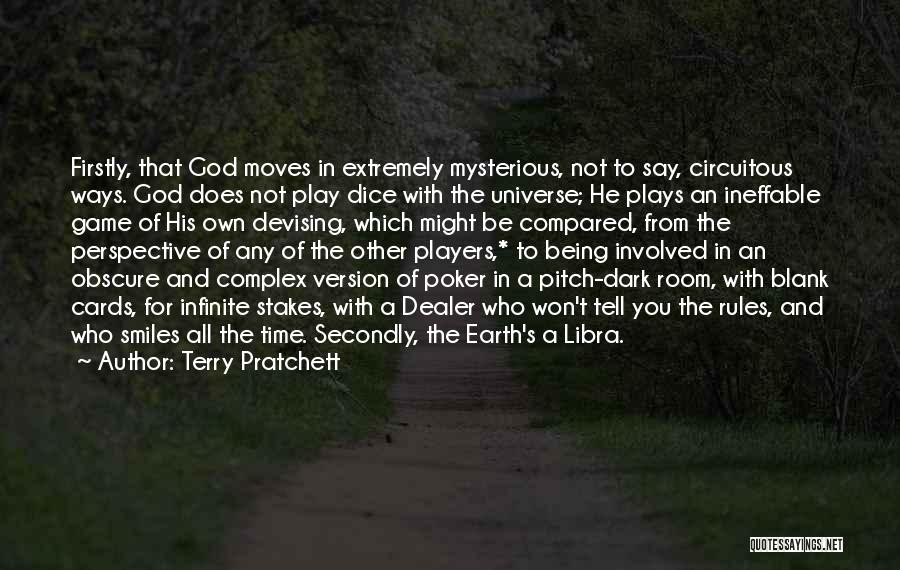 Terry Pratchett Quotes: Firstly, That God Moves In Extremely Mysterious, Not To Say, Circuitous Ways. God Does Not Play Dice With The Universe;