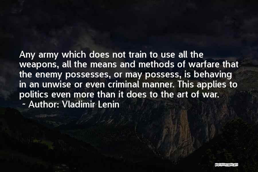 Vladimir Lenin Quotes: Any Army Which Does Not Train To Use All The Weapons, All The Means And Methods Of Warfare That The