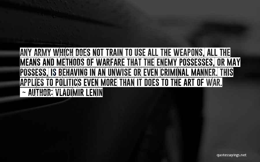 Vladimir Lenin Quotes: Any Army Which Does Not Train To Use All The Weapons, All The Means And Methods Of Warfare That The