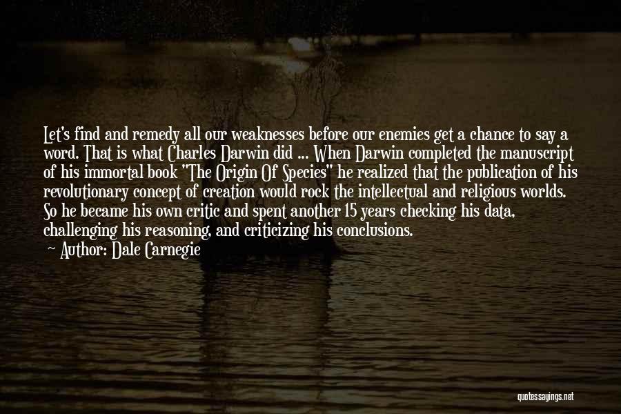 Dale Carnegie Quotes: Let's Find And Remedy All Our Weaknesses Before Our Enemies Get A Chance To Say A Word. That Is What