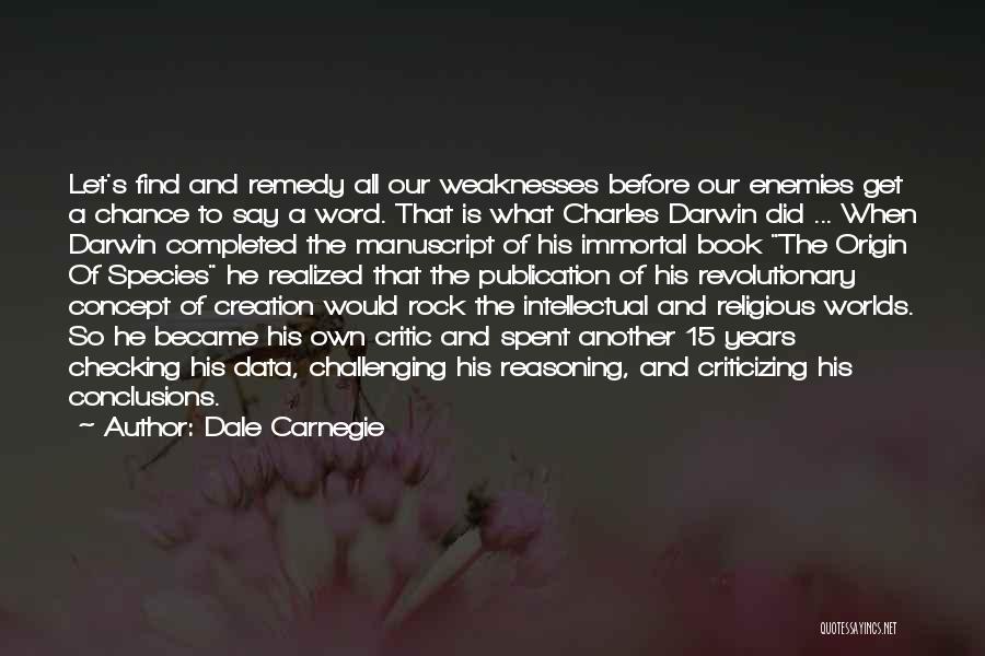 Dale Carnegie Quotes: Let's Find And Remedy All Our Weaknesses Before Our Enemies Get A Chance To Say A Word. That Is What