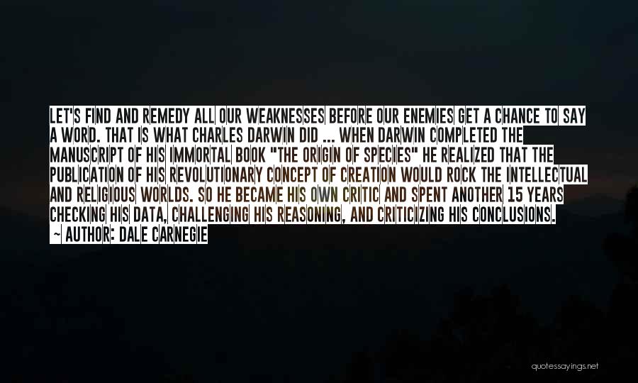 Dale Carnegie Quotes: Let's Find And Remedy All Our Weaknesses Before Our Enemies Get A Chance To Say A Word. That Is What