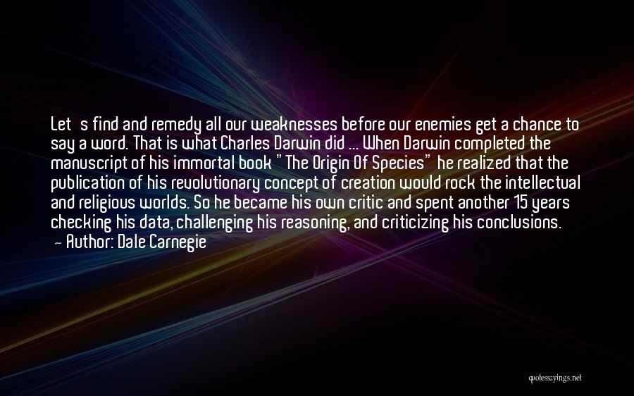 Dale Carnegie Quotes: Let's Find And Remedy All Our Weaknesses Before Our Enemies Get A Chance To Say A Word. That Is What