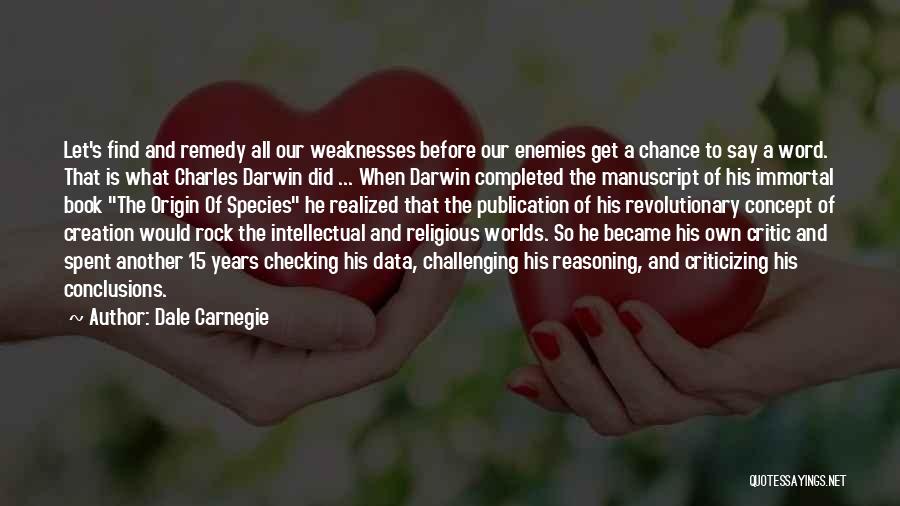 Dale Carnegie Quotes: Let's Find And Remedy All Our Weaknesses Before Our Enemies Get A Chance To Say A Word. That Is What