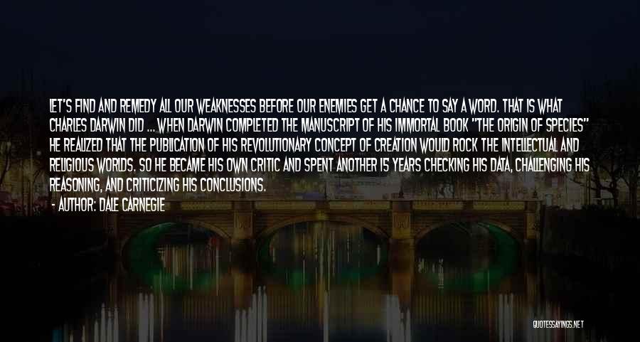 Dale Carnegie Quotes: Let's Find And Remedy All Our Weaknesses Before Our Enemies Get A Chance To Say A Word. That Is What