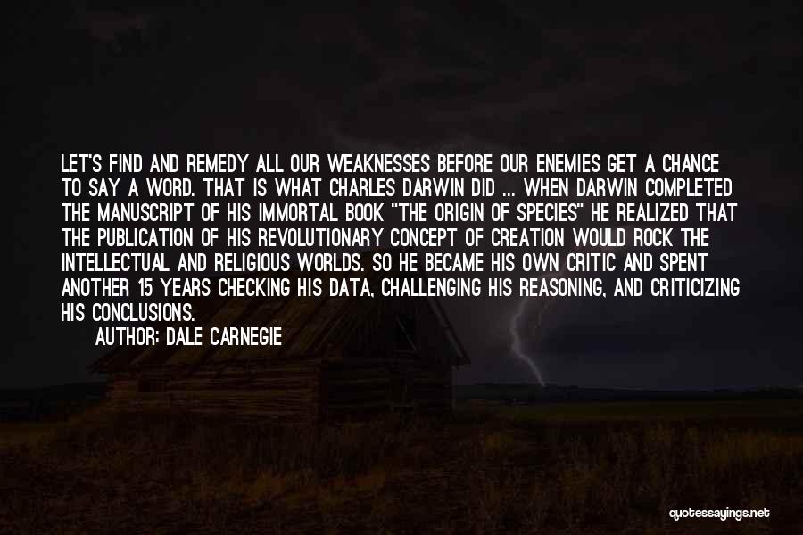 Dale Carnegie Quotes: Let's Find And Remedy All Our Weaknesses Before Our Enemies Get A Chance To Say A Word. That Is What