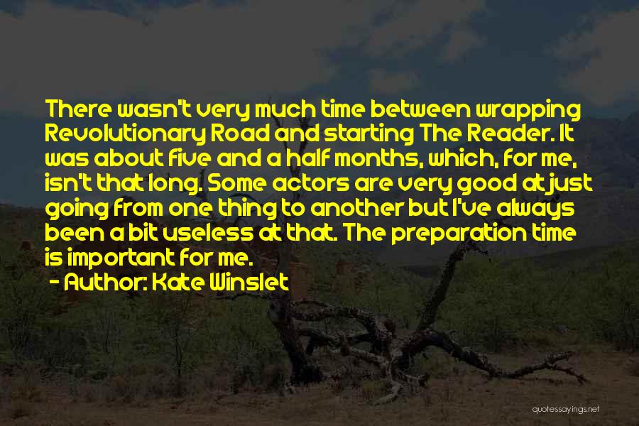 Kate Winslet Quotes: There Wasn't Very Much Time Between Wrapping Revolutionary Road And Starting The Reader. It Was About Five And A Half