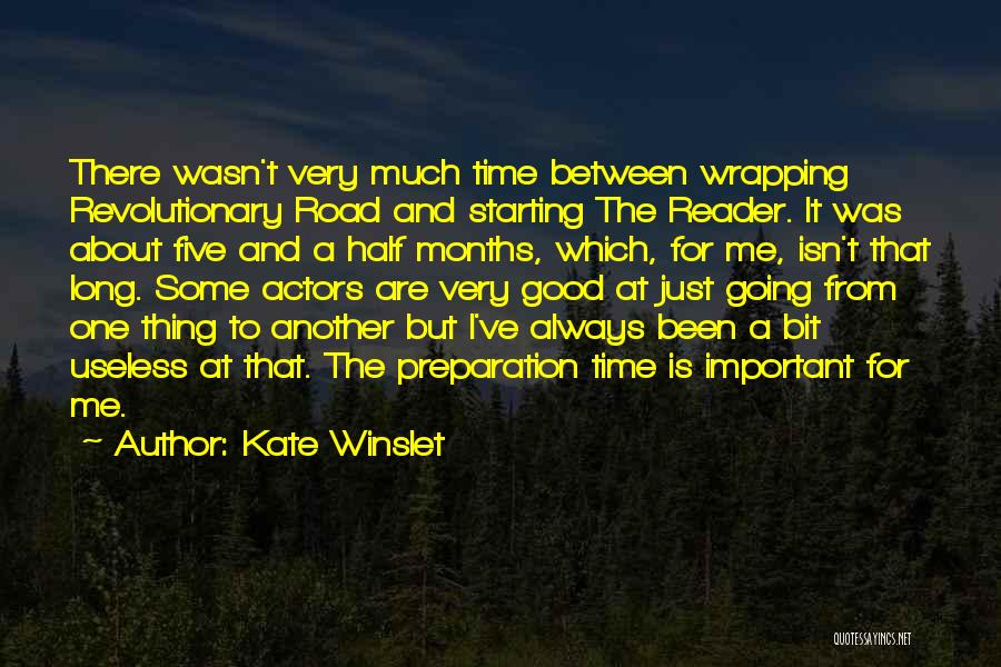 Kate Winslet Quotes: There Wasn't Very Much Time Between Wrapping Revolutionary Road And Starting The Reader. It Was About Five And A Half