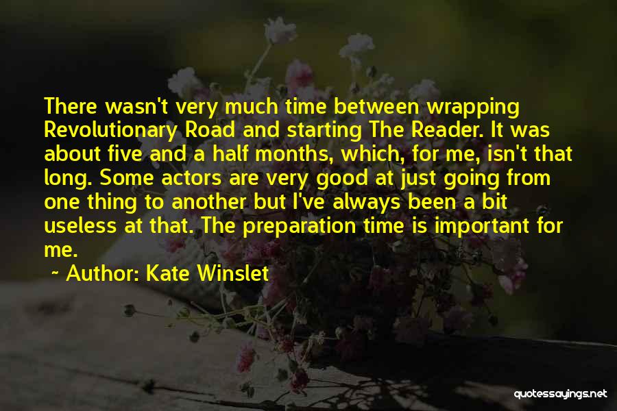 Kate Winslet Quotes: There Wasn't Very Much Time Between Wrapping Revolutionary Road And Starting The Reader. It Was About Five And A Half