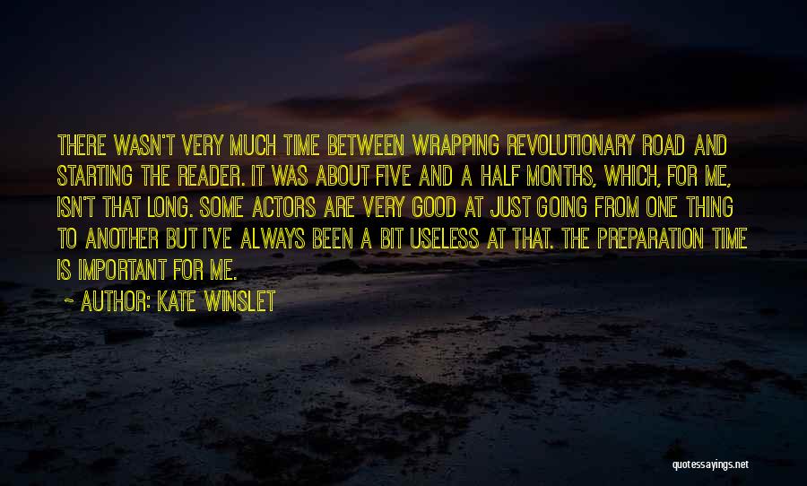 Kate Winslet Quotes: There Wasn't Very Much Time Between Wrapping Revolutionary Road And Starting The Reader. It Was About Five And A Half