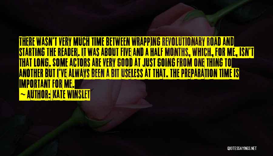 Kate Winslet Quotes: There Wasn't Very Much Time Between Wrapping Revolutionary Road And Starting The Reader. It Was About Five And A Half