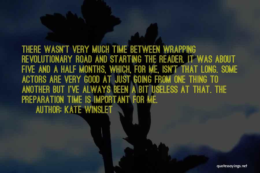 Kate Winslet Quotes: There Wasn't Very Much Time Between Wrapping Revolutionary Road And Starting The Reader. It Was About Five And A Half