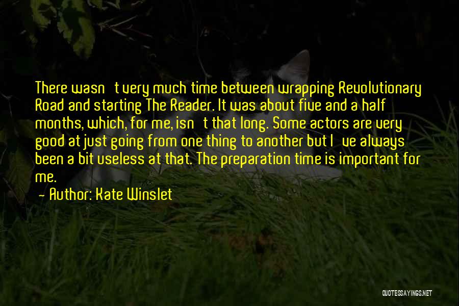 Kate Winslet Quotes: There Wasn't Very Much Time Between Wrapping Revolutionary Road And Starting The Reader. It Was About Five And A Half