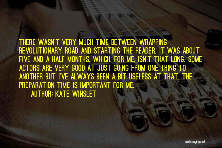 Kate Winslet Quotes: There Wasn't Very Much Time Between Wrapping Revolutionary Road And Starting The Reader. It Was About Five And A Half