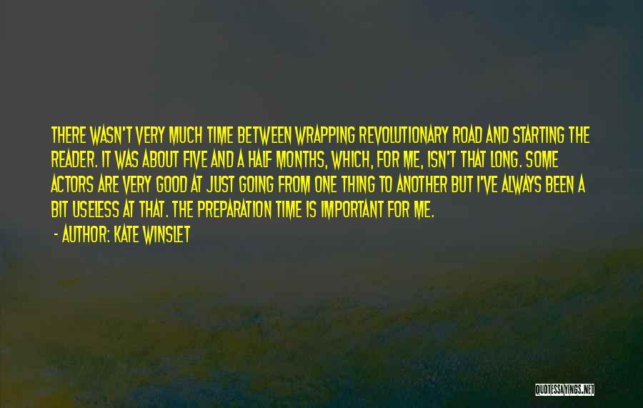 Kate Winslet Quotes: There Wasn't Very Much Time Between Wrapping Revolutionary Road And Starting The Reader. It Was About Five And A Half