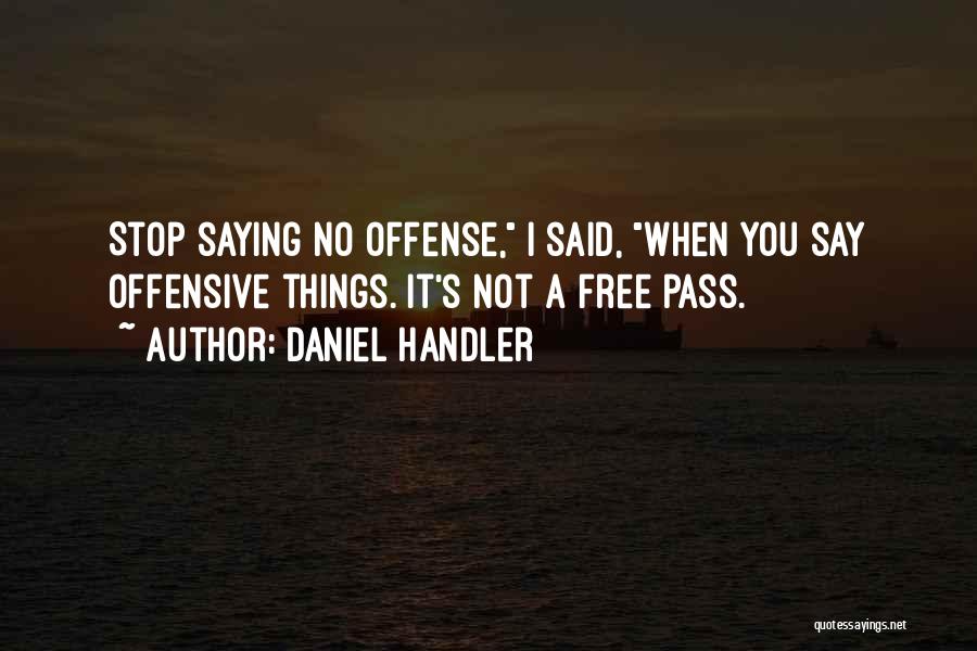 Daniel Handler Quotes: Stop Saying No Offense, I Said, When You Say Offensive Things. It's Not A Free Pass.