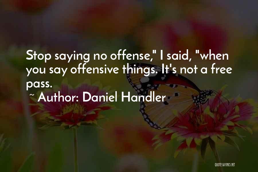 Daniel Handler Quotes: Stop Saying No Offense, I Said, When You Say Offensive Things. It's Not A Free Pass.