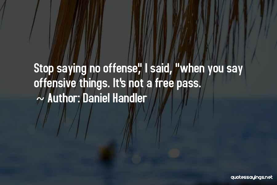 Daniel Handler Quotes: Stop Saying No Offense, I Said, When You Say Offensive Things. It's Not A Free Pass.