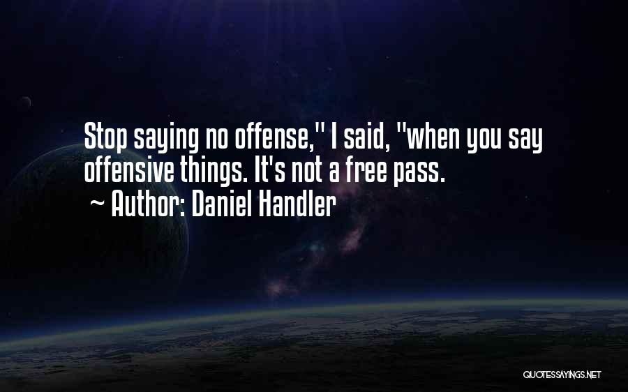 Daniel Handler Quotes: Stop Saying No Offense, I Said, When You Say Offensive Things. It's Not A Free Pass.