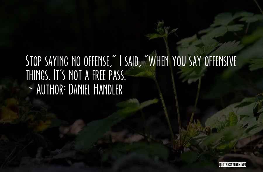 Daniel Handler Quotes: Stop Saying No Offense, I Said, When You Say Offensive Things. It's Not A Free Pass.