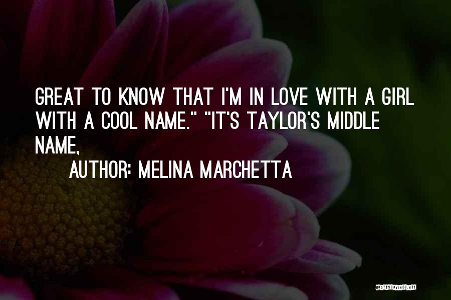 Melina Marchetta Quotes: Great To Know That I'm In Love With A Girl With A Cool Name. It's Taylor's Middle Name,
