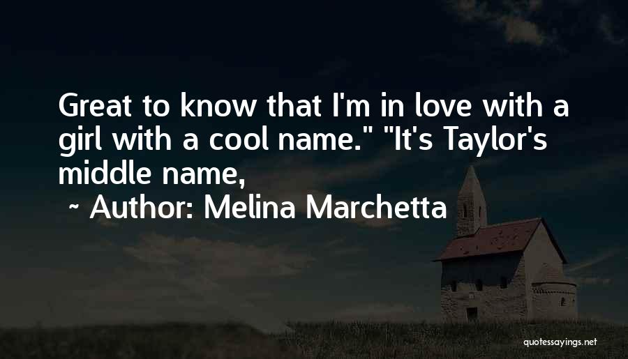 Melina Marchetta Quotes: Great To Know That I'm In Love With A Girl With A Cool Name. It's Taylor's Middle Name,