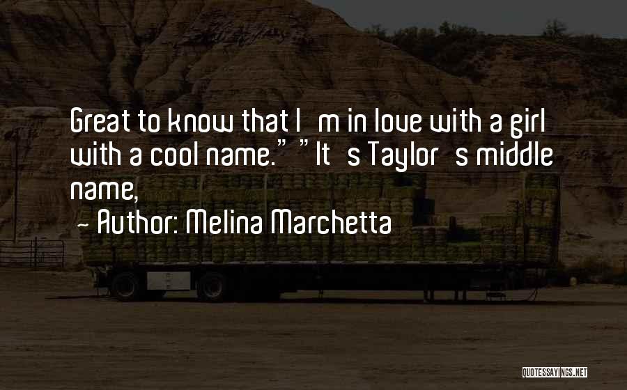 Melina Marchetta Quotes: Great To Know That I'm In Love With A Girl With A Cool Name. It's Taylor's Middle Name,