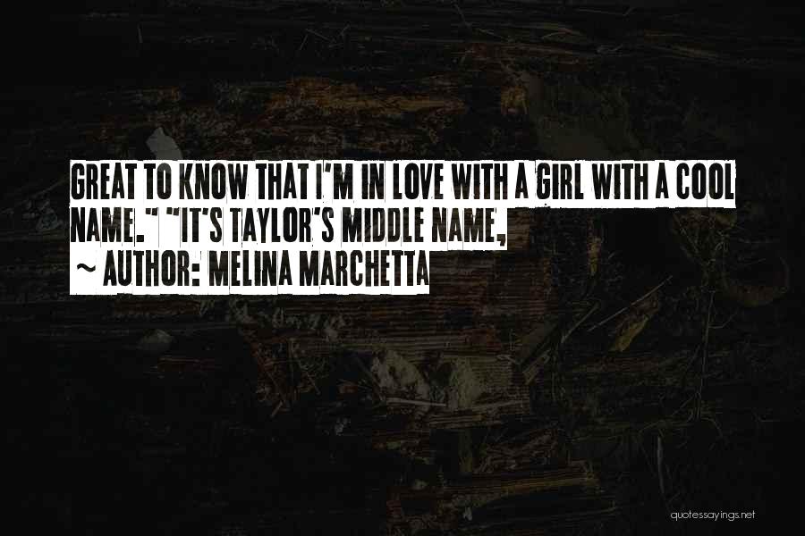 Melina Marchetta Quotes: Great To Know That I'm In Love With A Girl With A Cool Name. It's Taylor's Middle Name,