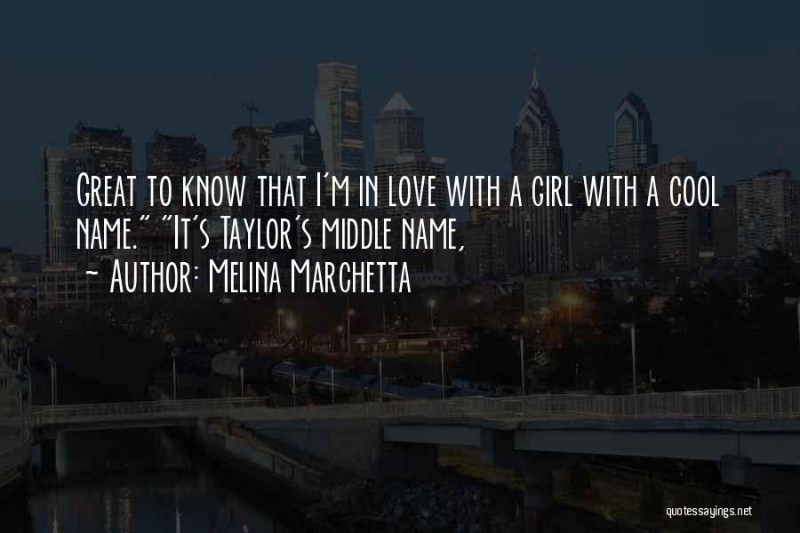 Melina Marchetta Quotes: Great To Know That I'm In Love With A Girl With A Cool Name. It's Taylor's Middle Name,