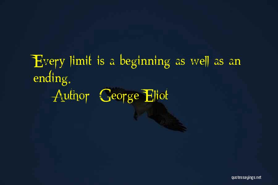 George Eliot Quotes: Every Limit Is A Beginning As Well As An Ending.