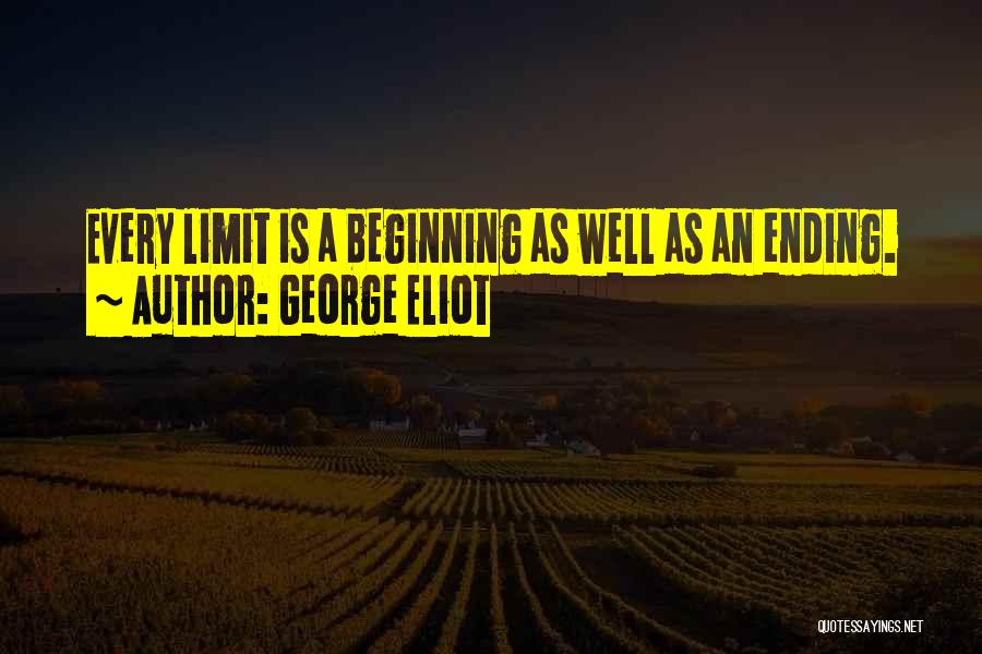 George Eliot Quotes: Every Limit Is A Beginning As Well As An Ending.