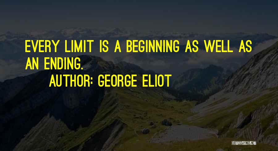 George Eliot Quotes: Every Limit Is A Beginning As Well As An Ending.